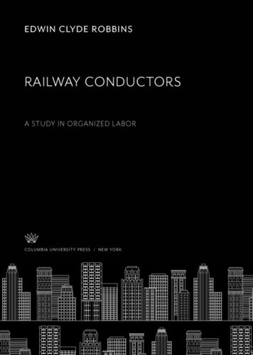 Railway Conductors A Study In Organized Labor Edwin Clyde Robbins
