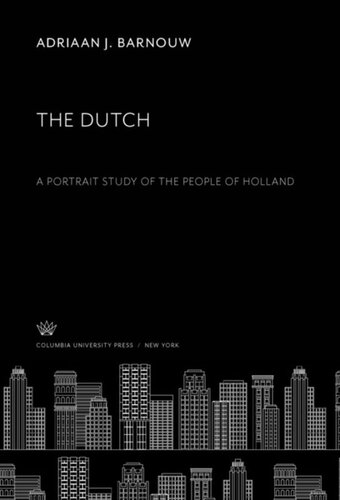 The Dutch A Portrait Study Of The People Of Holland Adriaan J Barnouw