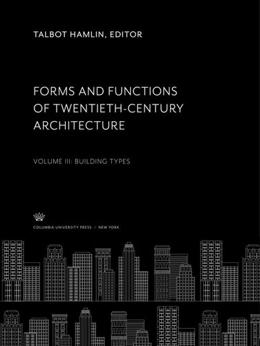 Forms And Functions Of Twentiethcentury Architecture Volume Iii Building Types Talbot Hamlin Editor Leopold Arnaud Editor