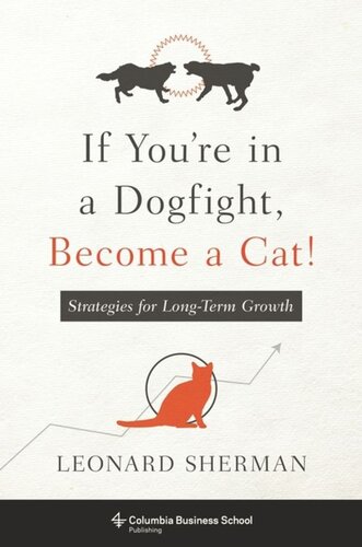 If Youre In A Dogfight Become A Cat Strategies For Longterm Growth Leonard Sherman