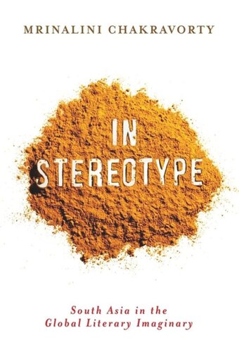 In Stereotype South Asia In The Global Literary Imaginary Mrinalini Chakravorty