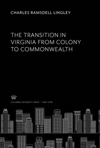 The Transition In Virginia From Colony To Commonwealth Charles Ramsdell Lingley
