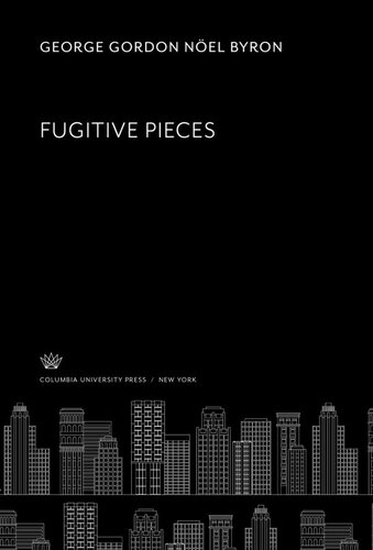 Fugitive Pieces George Gordon Nel Byron Marcel Kessel