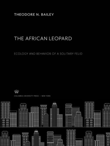 The African Leopard Ecology And Behavior Of A Solitary Felid Theodore N Bailey