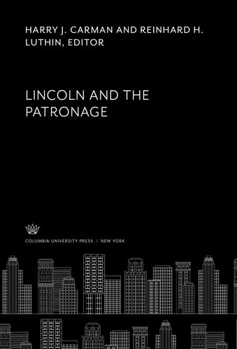 Lincoln And The Patronage Harry J Carman Reinhard H Luthin