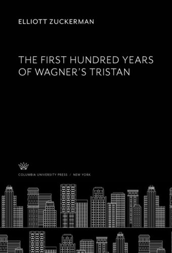 The First Hundred Years Of Wagners Tristan Elliott Zuckerman