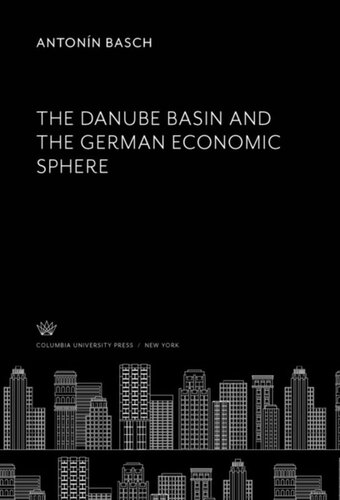 The Danube Basin And The German Economic Sphere Antonn Basch