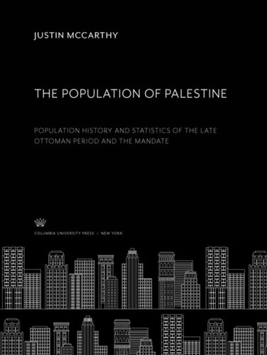 The Population Of Palestine Population History And Statistics Of The Late Ottoman Period And The Mandate Justin Mccarthy