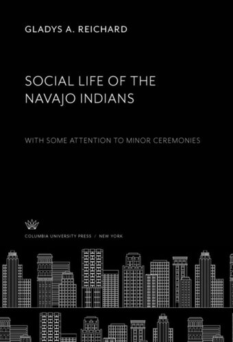 Social Life Of The Navajo Indians With Some Attention To Minor Ceremonies Gladys A Reichard
