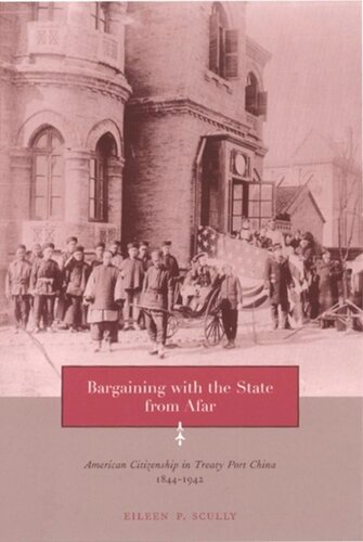 Bargaining With The State From Afar American Citizenship In Treaty Port China 18441942 Eileen Scully