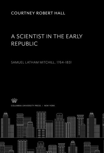 A Scientist In The Early Republic Samuel Latham Mitchill 17641831 Courtney Robert Hall