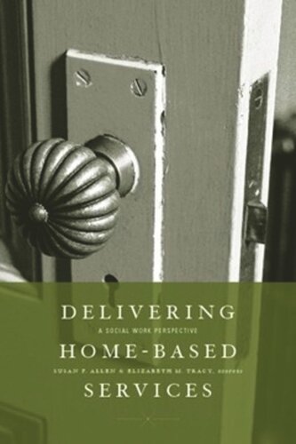 Delivering Homebased Services A Social Work Perspective Susan Allen Editor Elizabeth Tracy Editor