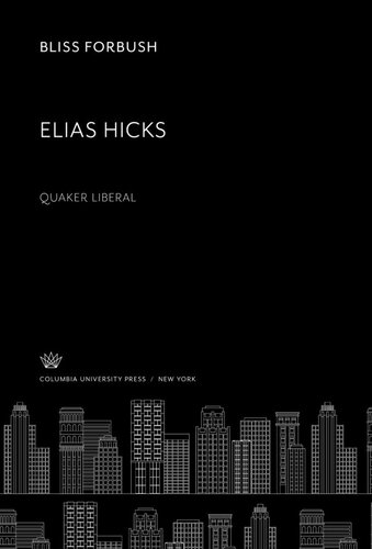 Elias Hicks Quaker Liberal Bliss Forbush Frederick B Tolles