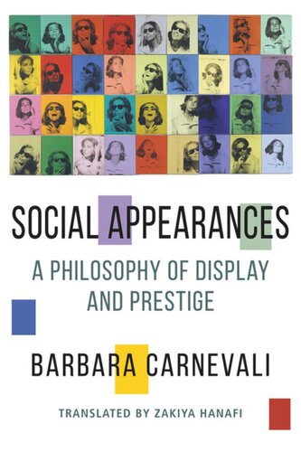 Social Appearances A Philosophy Of Display And Prestige Barbara Carnevali Zakiya Hanafi