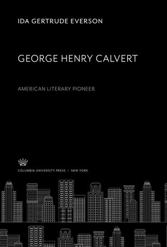 George Henry Calvert American Literary Pioneer Ida Gertrude Everson