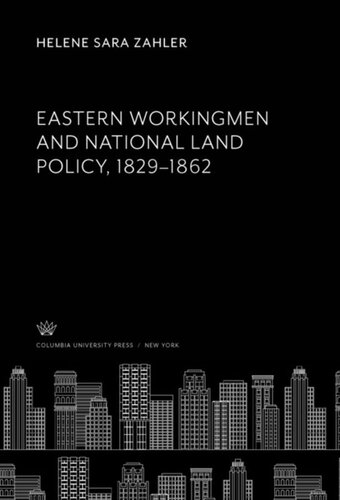 Eastern Workingmen And National Land Policy 18291862 Helene Sara Zahler