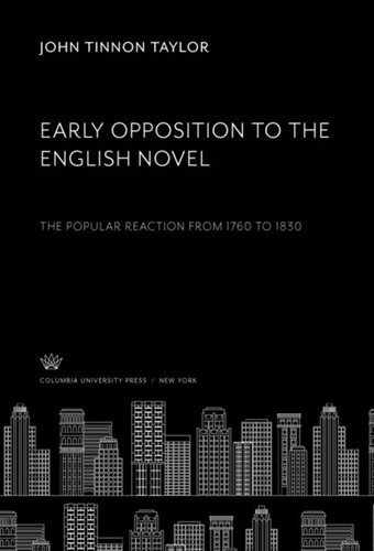 Early Opposition To The English Novel The Popular Reaction From 1760 To 1830 John Tinnon Taylor