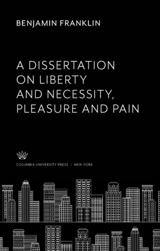 A Dissertation On Liberty And Necessity Pleasure And Pain Benjamin Franklin Lawrence C Wroth