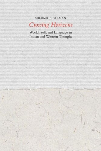 Crossing Horizons World Self And Language In Indian And Western Thought Shlomo Biderman Ornan Rotem