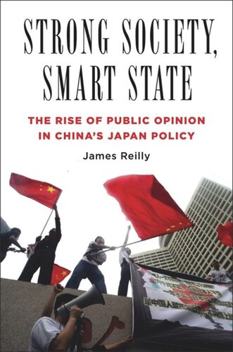 Strong Society Smart State The Rise Of Public Opinion In Chinas Japan Policy James Reilly