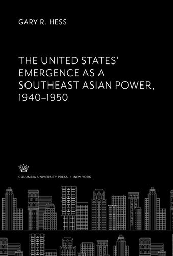 The United States Emergence As A Southeast Asian Power 19401950 Gary R Hess