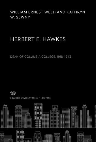 Herbert E Hawkes Dean Of Columbia College 19181943 William Ernest Weld Kathryn W Sewny