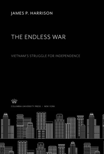 The Endless War Vietnams Struggle For Independence James P Harrison