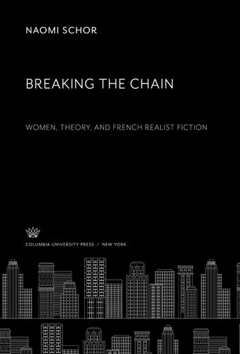 Breaking The Chain Women Theory And French Realist Fiction Naomi Schor