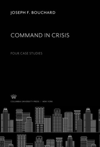 Command In Crisis Four Case Studies Joseph F Bouchard