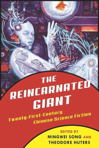 The Reincarnated Giant An Anthology Of Twentyfirstcentury Chinese Science Fiction Mingwei Song Editor Theodore Huters Editor