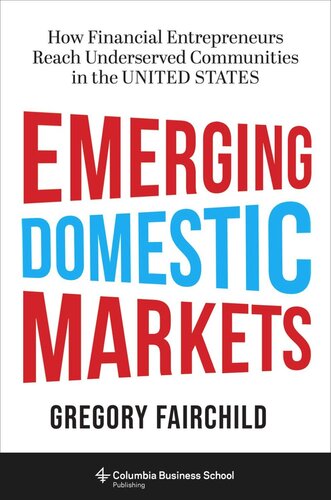 Emerging Domestic Markets How Financial Entrepreneurs Reach Underserved Communities In The United States Gregory Fairchild