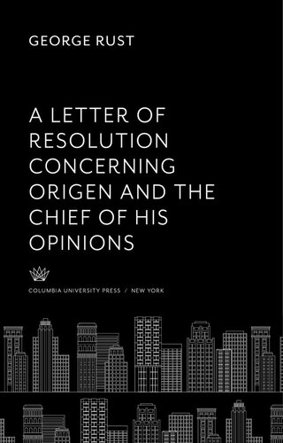 A Letter Of Resolution Concerning Origen And The Chief Of His Opinions George Rust Marjorie Hope Nicolson