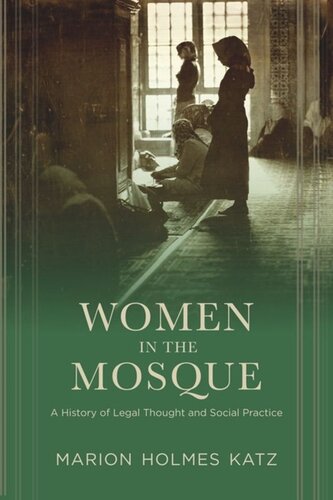 Women In The Mosque A History Of Legal Thought And Social Practice Marion Katz