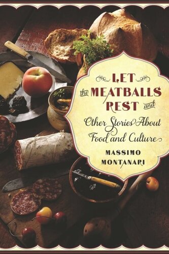 Let The Meatballs Rest And Other Stories About Food And Culture Massimo Montanari Beth Archer Brombert