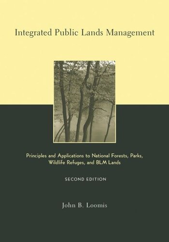 Integrated Public Lands Management Principles And Applications To National Forests Parks Wildlife Refuges And Blm Lands Second Edition John Loomis