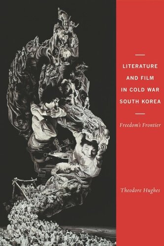 Literature And Film In Cold War South Korea Freedoms Frontier Theodore Hughes