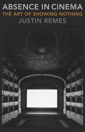 Absence In Cinema The Art Of Showing Nothing Justin Remes