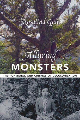 Alluring Monsters The Pontianak And Cinemas Of Decolonization Rosalind Galt