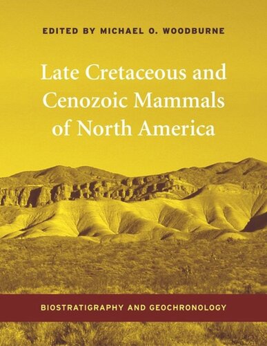 Late Cretaceous And Cenozoic Mammals Of North America Biostratigraphy And Geochronology Michael Woodburne Editor