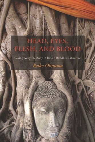 Head Eyes Flesh Blood Giving Away The Body In Indian Buddhist Literature Reiko Ohnuma