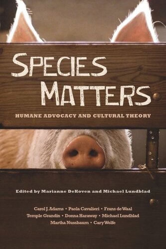 Species Matters Humane Advocacy And Cultural Theory Marianne Dekoven Editor Michael Lundblad Editor