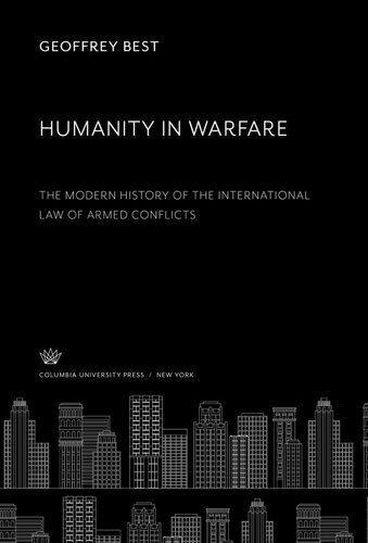 Humanity In Warfare Geoffrey Best