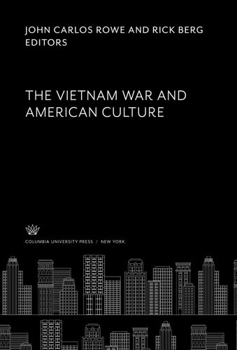 The Vietnam War And American Culture John Carlos Rowe Editor Rick Berg Editor