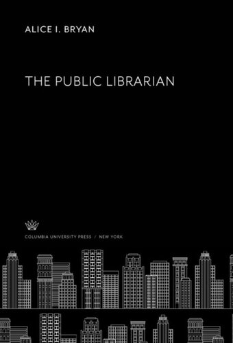 The Public Librarian Alice I Bryan Robert D Leigh