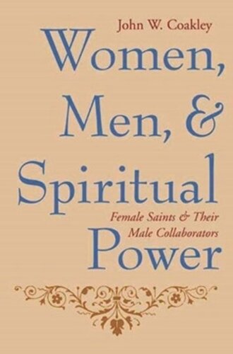 Women Men And Spiritual Power Female Saints And Their Male Collaborators John Coakley