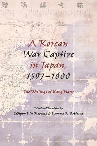 A Korean War Captive In Japan 15971600 The Writings Of Kang Hang Jahyun Kim Haboush Editor Kenneth Robinson Editor
