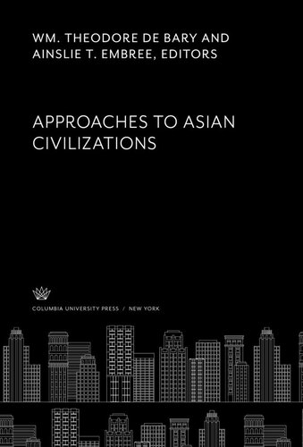 Approaches To Asian Civilizations Wm Theodore De Bary Editor Ainslie T Embree Editor