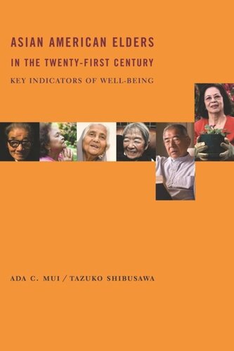 Asian American Elders In The Twentyfirst Century Key Indicators Of Wellbeing Ada Mui Tazuko Shibusawa