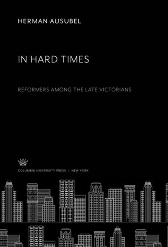 In Hard Times Reformers Among The Late Victorians Herman Ausubel