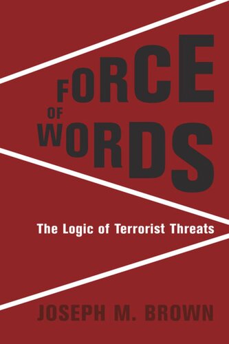 Force Of Words The Logic Of Terrorist Threats Joseph M Brown